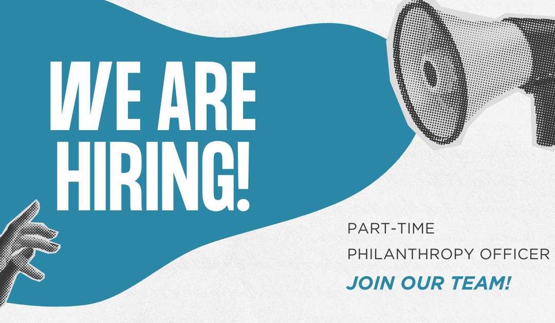 We Are Hiring a Philanthropy Officer! Apply Now.